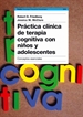 Portada del libro Práctica clínica de terapia cognitiva con niños y adolescentes