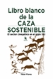 Portada del libro Libro blanco de la caza sostenible