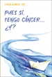 Portada del libro Pues sí, tengo cáncer&#x02026; ¿Y?