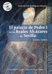 Portada del libro El palacio de Pedro I en los Reales Alcázares de Sevilla