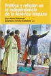 Portada del libro Política y religión en la independencia de la América Hispana