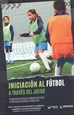 Portada del libro Iniciación al fútbol a través del juego