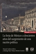 Portada del libro La forja de México: a doscientos años del surgimiento de una nación política
