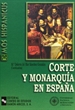 Portada del libro Corte y monarquía en España