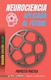 Portada del libro Neurociencia aplicada al fútbol: Propuesta práctica (Edición Color)