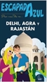 Portada del libro Escapada Azul Delhi, Agra y Rajastán