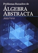 Portada del libro Problemas resueltos de álgebra abstracta