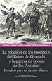 Portada del libro Rebelión de los moriscos del reino de Granada y la guerra en época de los Austrias