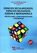 Portada del libro Espacios Secularizados, Espacios Religiosos: Europa e Iberoamerica