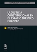 Portada del libro La Justicia Constitucional en el Espacio Jurídico Europeo