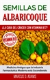 Portada del libro Semillas de Albaricoque - ¿La Cura del Cáncer con Vitamina B17?
