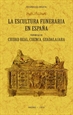 Portada del libro La escultura funeraria en España: provincias de Ciudad Real, Cuenca, Guadalajara