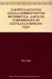 Portada del libro Cuerpo Ejecutivo Escala Administrativa Informática. Junta de Comunidades de Castilla-La Mancha. Test