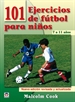 Portada del libro 101 Ejercicios De Fútbol Para Niños. De 7 A 11 Años. Nueva Edición Revisada Y Actualizada