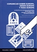 Portada del libro COMUNICAR SOBRE EUROPA, DESDE EUROPA Y PARA EUROPA. La política de comunicación europea entre 1950 y 2010.