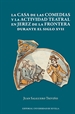 Portada del libro La casa de las Comedias y la actividad teatral en Jerez de la Frontera durante el siglo XVII