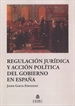 Portada del libro Regulación jurídica y acción política del Gobierno en España