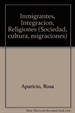 Portada del libro Inmigrantes, integración, religiones