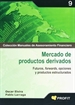 Portada del libro Mercado de productos derivados: futuros, forwards, opciones y productos estructurados