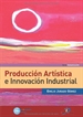 Portada del libro Producción artística e innovación industrial