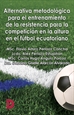 Portada del libro Alternativa metodológica para el entrenamiento de la resistencia para la competición en la altura en el fútbol ecuatoriano