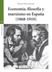 Portada del libro Economía, filosofía y marxismo en España (1868-1910)