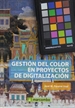 Portada del libro Gestion Del Color En Proyectos De Digitalizacion