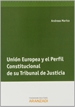 Portada del libro Unión Europea y el perfil constitucional de su Tribunal de Justicia