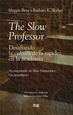 Portada del libro The Slow Professor: desafiando la cultura de la rapidez en la academia